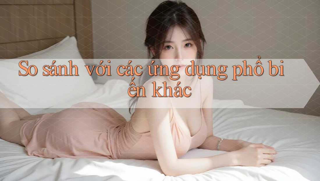 So sánh với các ứng dụng phổ biến khác