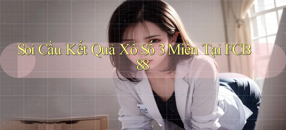 soi cầu kết quả xổ số 3 miền tại fcb88