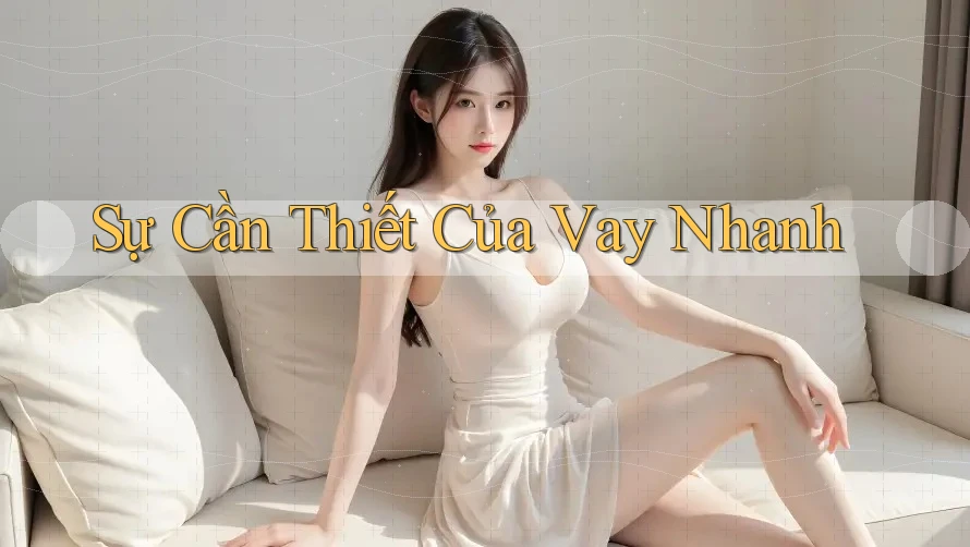 Sự Cần Thiết Của Vay Nhanh