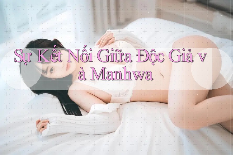 Sự Kết Nối Giữa Độc Giả và Manhwa