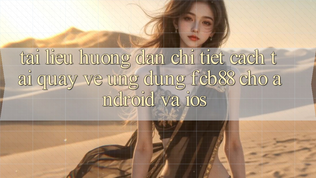 Tài liệu hướng dẫn Chi Tiết Cách Tải quay về Ứng Dụng FCB88 Cho Android Và iOS Tài liệu hướng dẫn Chi Tiết Cách Tải quay về Ứng Dụng FCB88 Cho Android Và iOS