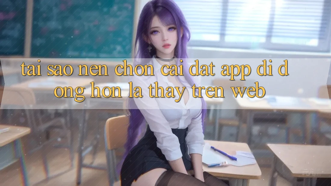 Tại Sao Nên Chọn Cài đặt App Di Động Hơn Là Thấy Trên Web? Tại Sao Nên Chọn Cài đặt App Di Động Hơn Là Thấy Trên Web?