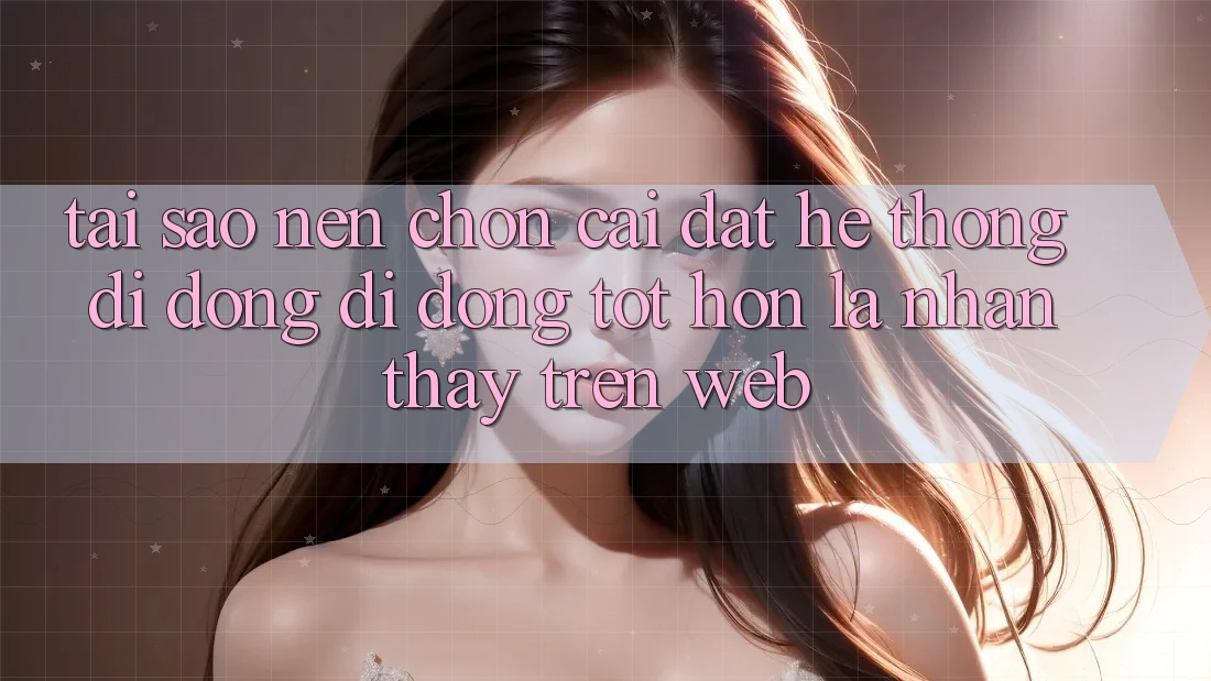 Tại Sao Nên Chọn Cài đặt Hệ thống di động Di Động Tốt hơn Là Nhận thấy Trên Web? Tại Sao Nên Chọn Cài đặt Hệ thống di động Di Động Tốt hơn Là Nhận thấy Trên Web?
