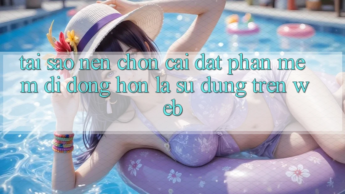 Tại Sao Nên Chọn Cài đặt Phần mềm Di Động Hơn Là Sử dụng Trên Web? Tại Sao Nên Chọn Cài đặt Phần mềm Di Động Hơn Là Sử dụng Trên Web?
