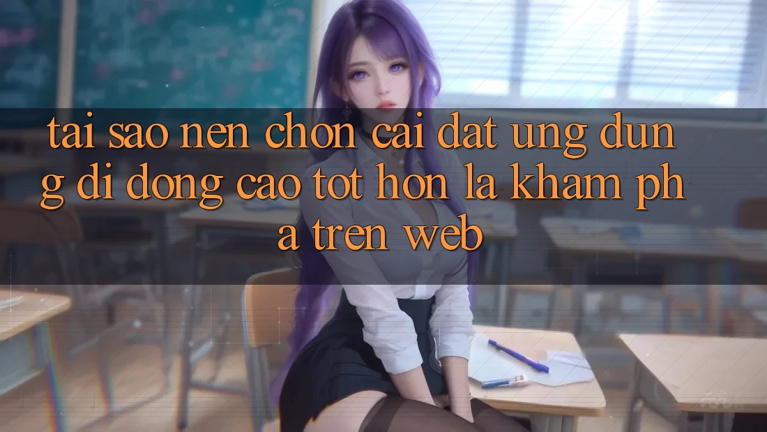 Tại Sao Nên Chọn Cài đặt Ứng Dụng Di Động Cao tốt hơn Là Khám phá Trên Web? Tại Sao Nên Chọn Cài đặt Ứng Dụng Di Động Cao tốt hơn Là Khám phá Trên Web?