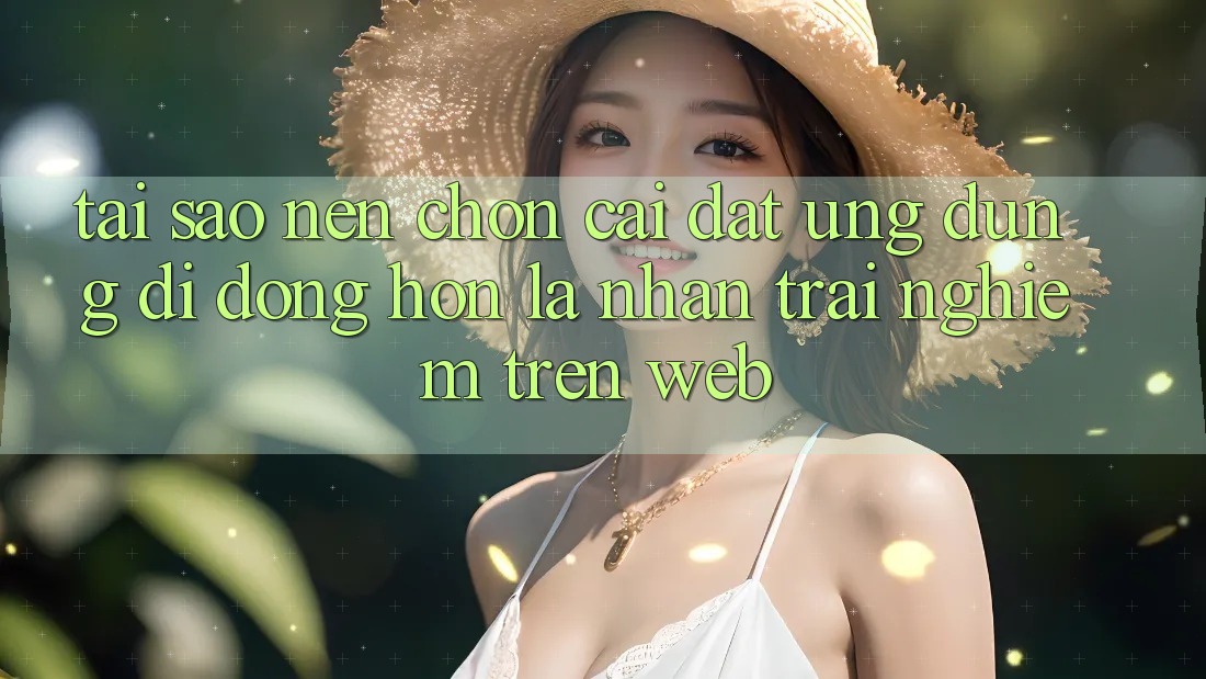 Tại Sao Nên Chọn Cài đặt Ứng Dụng Di Động Hơn Là Nhận trải nghiệm Trên Web? Tại Sao Nên Chọn Cài đặt Ứng Dụng Di Động Hơn Là Nhận trải nghiệm Trên Web?