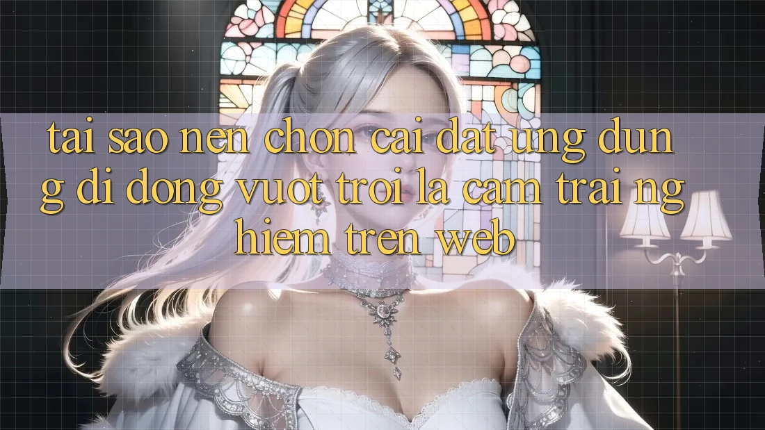 Tại Sao Nên Chọn Cài đặt Ứng Dụng Di Động Vượt trội Là Cảm trải nghiệm Trên Web? Tại Sao Nên Chọn Cài đặt Ứng Dụng Di Động Vượt trội Là Cảm trải nghiệm Trên Web?