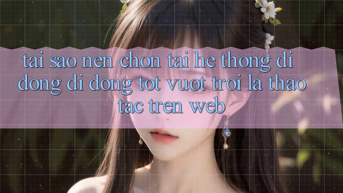 Tại Sao Nên Chọn Tải Hệ thống di động Di Động Tốt vượt trội Là Thao tác Trên Web? Tại Sao Nên Chọn Tải Hệ thống di động Di Động Tốt vượt trội Là Thao tác Trên Web?