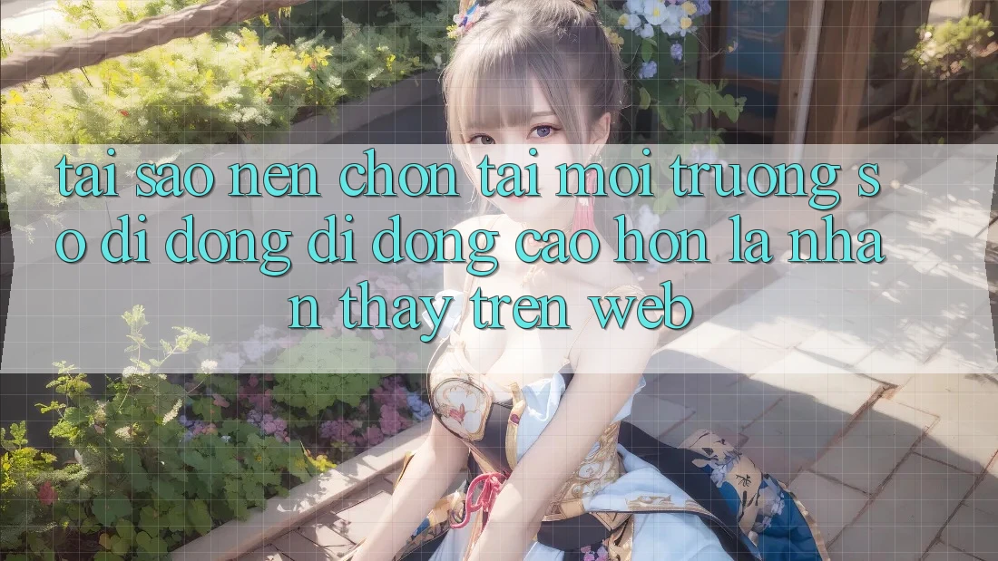 Tại Sao Nên Chọn Tải Môi trường số di động Di Động Cao hơn Là Nhận thấy Trên Web? Tại Sao Nên Chọn Tải Môi trường số di động Di Động Cao hơn Là Nhận thấy Trên Web?
