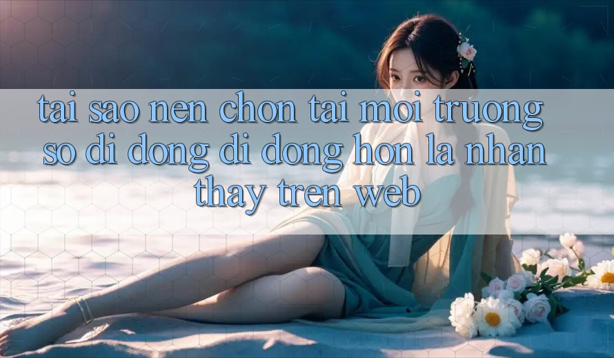 Tại Sao Nên Chọn Tải Môi trường số di động Di Động Hơn Là Nhận thấy Trên Web? Tại Sao Nên Chọn Tải Môi trường số di động Di Động Hơn Là Nhận thấy Trên Web?