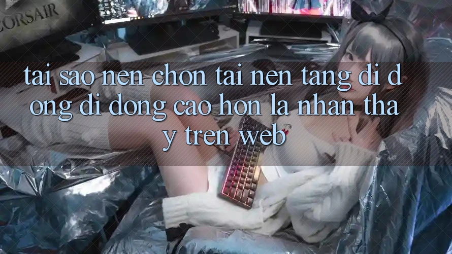 Tại Sao Nên Chọn Tải Nền tảng di động Di Động Cao hơn Là Nhận thấy Trên Web? Tại Sao Nên Chọn Tải Nền tảng di động Di Động Cao hơn Là Nhận thấy Trên Web?