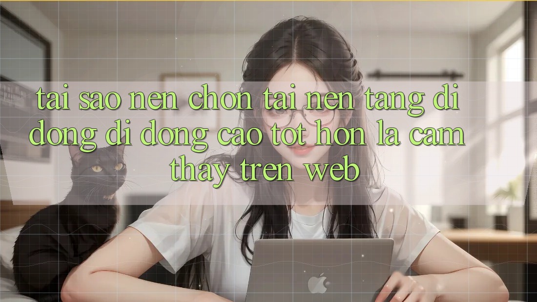 Tại Sao Nên Chọn Tải Nền tảng di động Di Động Cao tốt hơn Là Cảm thấy Trên Web? Tại Sao Nên Chọn Tải Nền tảng di động Di Động Cao tốt hơn Là Cảm thấy Trên Web?