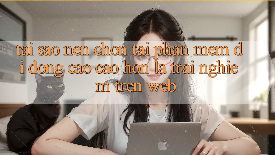 Tại Sao Nên Chọn Tải Phần mềm Di Động Cao cao hơn Là Trải Nghiệm Trên Web? Tại Sao Nên Chọn Tải Phần mềm Di Động Cao cao hơn Là Trải Nghiệm Trên Web?