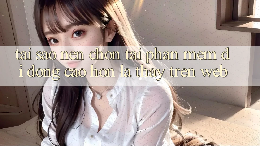 Tại Sao Nên Chọn Tải Phần mềm Di Động Cao hơn Là Thấy Trên Web? Tại Sao Nên Chọn Tải Phần mềm Di Động Cao hơn Là Thấy Trên Web?