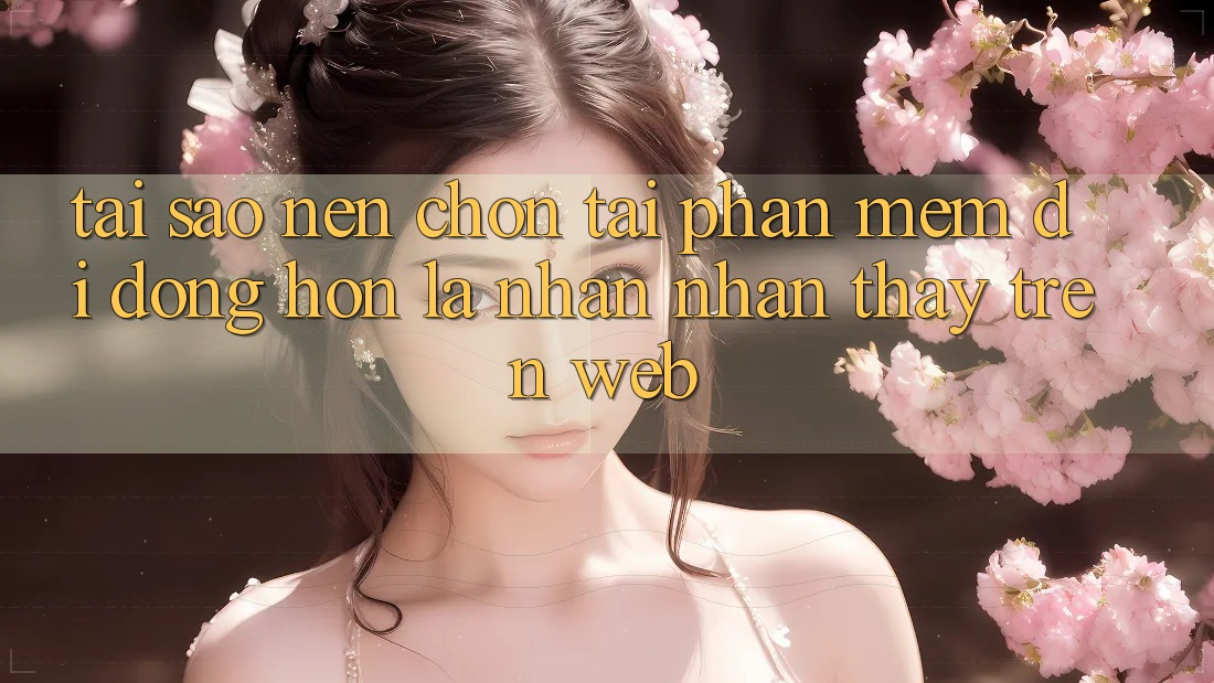 Tại Sao Nên Chọn Tải Phần mềm Di Động Hơn Là Nhận nhận thấy Trên Web? Tại Sao Nên Chọn Tải Phần mềm Di Động Hơn Là Nhận nhận thấy Trên Web?
