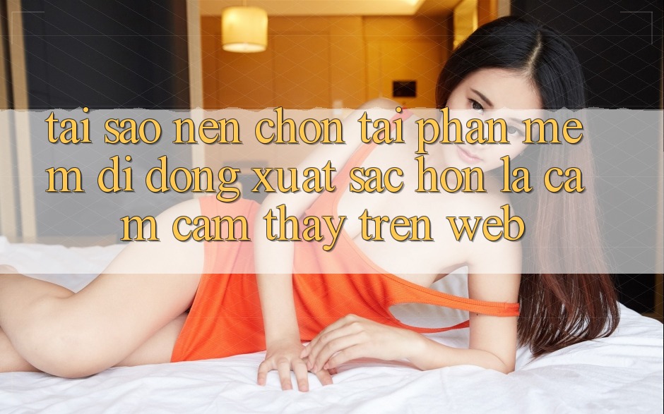 Tại Sao Nên Chọn Tải Phần mềm Di Động Xuất sắc hơn Là Cảm cảm thấy Trên Web? Tại Sao Nên Chọn Tải Phần mềm Di Động Xuất sắc hơn Là Cảm cảm thấy Trên Web?
