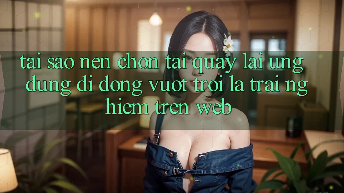 Tại Sao Nên Chọn Tải quay lại Ứng dụng Di Động Vượt trội Là Trải nghiệm Trên Web? Tại Sao Nên Chọn Tải quay lại Ứng dụng Di Động Vượt trội Là Trải nghiệm Trên Web?