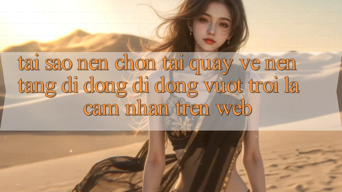 Tại Sao Nên Chọn Tải quay về Nền tảng di động Di Động Vượt trội Là Cảm nhận Trên Web? Tại Sao Nên Chọn Tải quay về Nền tảng di động Di Động Vượt trội Là Cảm nhận Trên Web?
