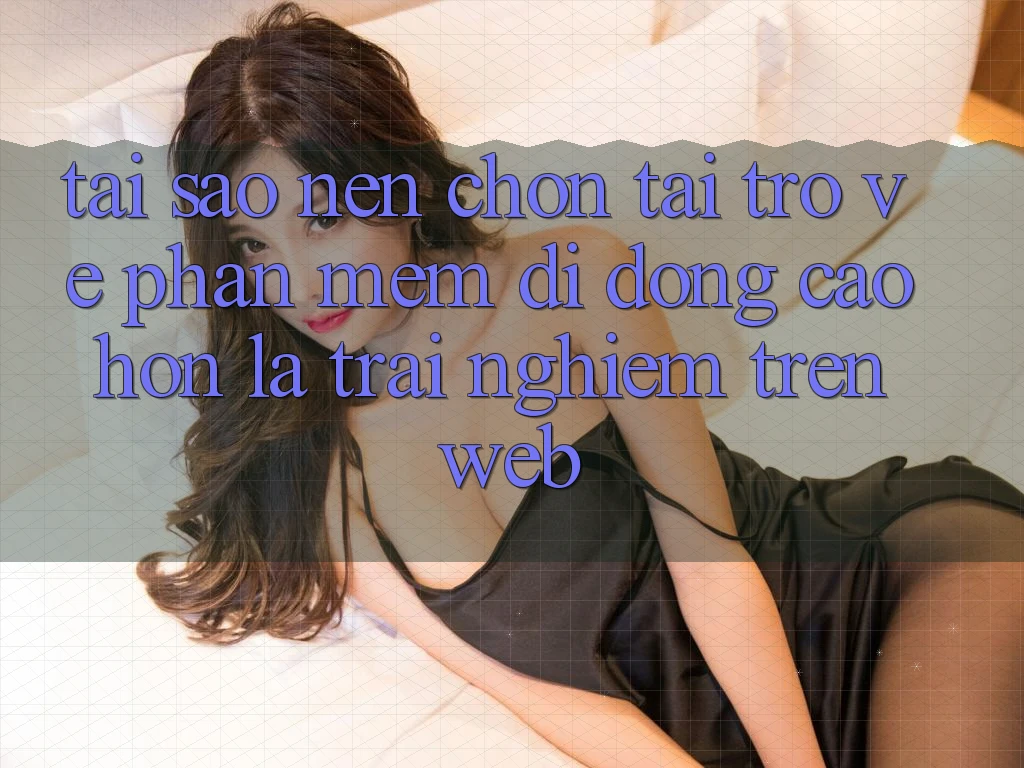 Tại Sao Nên Chọn Tải trở về Phần mềm Di Động Cao hơn Là Trải Nghiệm Trên Web? Tại Sao Nên Chọn Tải trở về Phần mềm Di Động Cao hơn Là Trải Nghiệm Trên Web?
