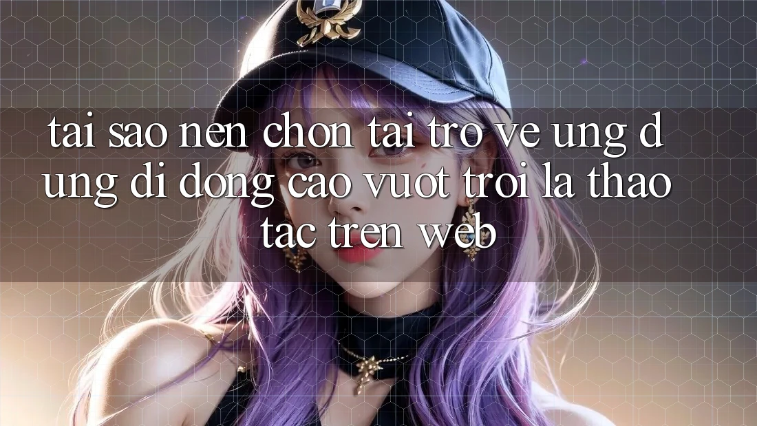 Tại Sao Nên Chọn Tải trở về Ứng Dụng Di Động Cao vượt trội Là Thao tác Trên Web? Tại Sao Nên Chọn Tải trở về Ứng Dụng Di Động Cao vượt trội Là Thao tác Trên Web?