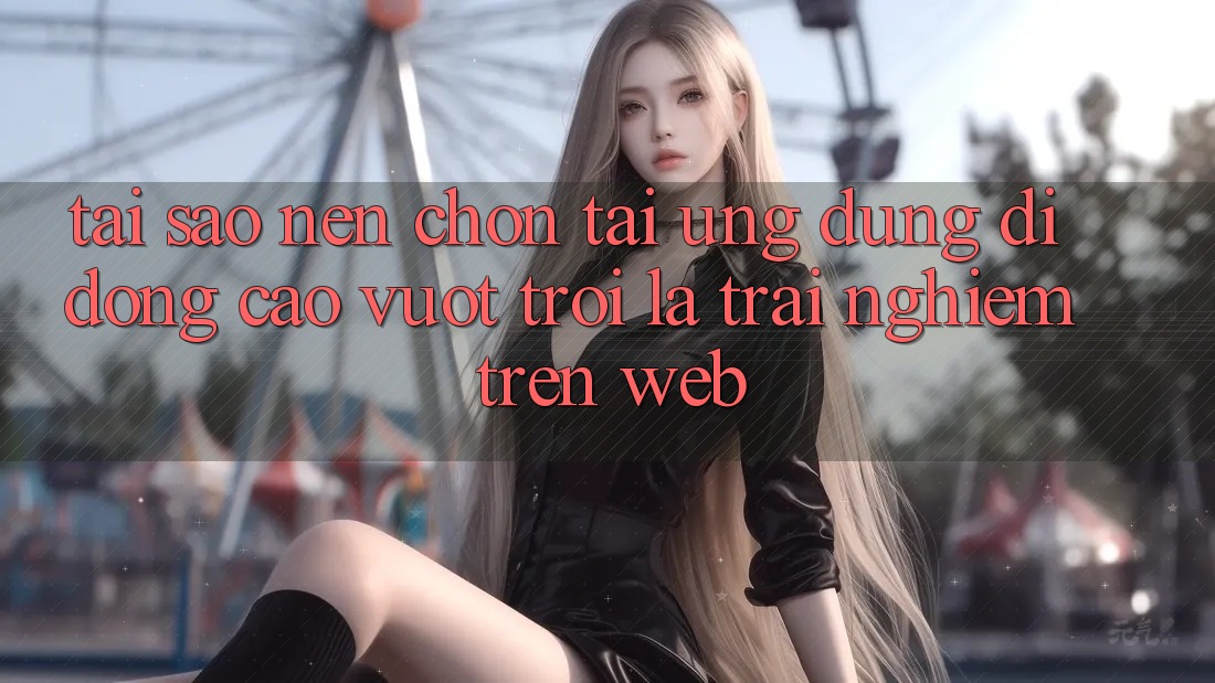 Tại Sao Nên Chọn Tải Ứng Dụng Di Động Cao vượt trội Là Trải Nghiệm Trên Web?