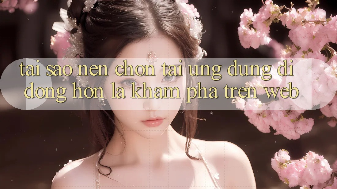 Tại Sao Nên Chọn Tải Ứng Dụng Di Động Hơn Là Khám phá Trên Web? Tại Sao Nên Chọn Tải Ứng Dụng Di Động Hơn Là Khám phá Trên Web?