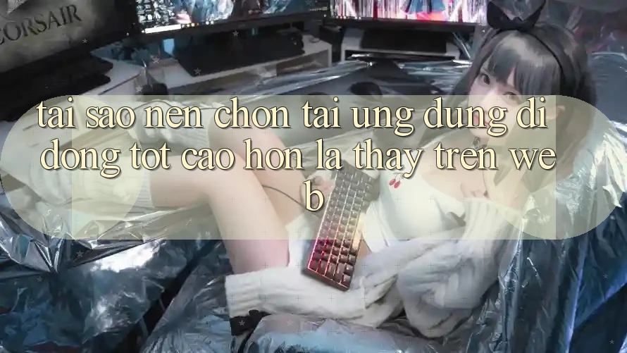 Tại Sao Nên Chọn Tải Ứng Dụng Di Động Tốt cao hơn Là Thấy Trên Web? Tại Sao Nên Chọn Tải Ứng Dụng Di Động Tốt cao hơn Là Thấy Trên Web?
