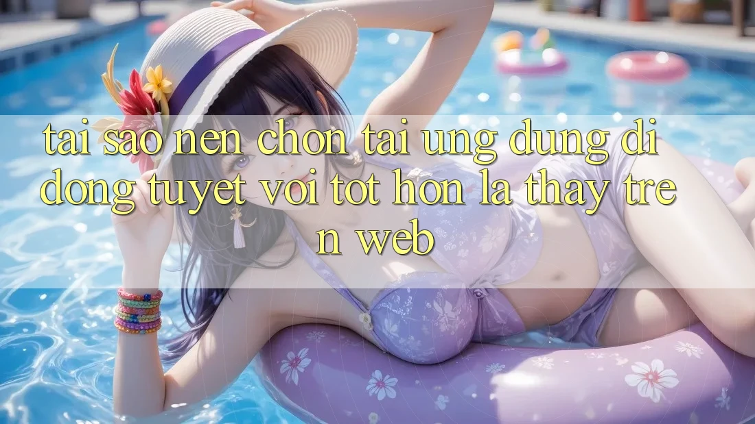 Tại Sao Nên Chọn Tải Ứng Dụng Di Động Tuyệt vời tốt hơn Là Thấy Trên Web? Tại Sao Nên Chọn Tải Ứng Dụng Di Động Tuyệt vời tốt hơn Là Thấy Trên Web?