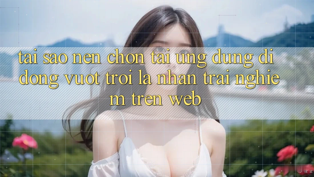 Tại Sao Nên Chọn Tải Ứng Dụng Di Động Vượt trội Là Nhận trải nghiệm Trên Web? Tại Sao Nên Chọn Tải Ứng Dụng Di Động Vượt trội Là Nhận trải nghiệm Trên Web?