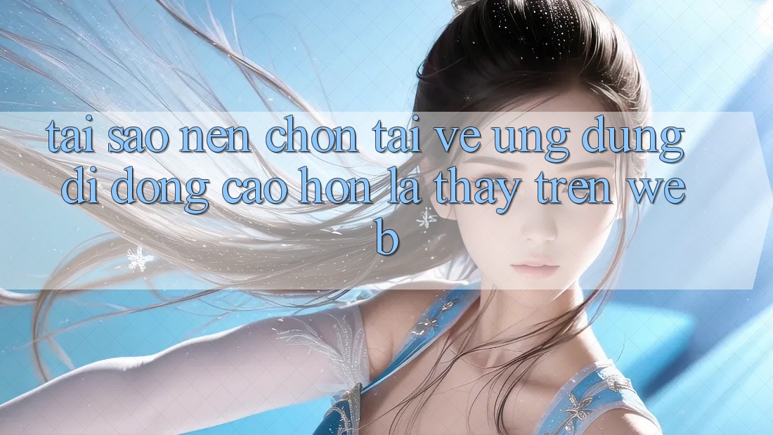 Tại Sao Nên Chọn Tải về Ứng Dụng Di Động Cao hơn Là Thấy Trên Web? Tại Sao Nên Chọn Tải về Ứng Dụng Di Động Cao hơn Là Thấy Trên Web?