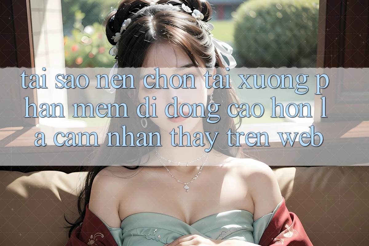 Tại Sao Nên Chọn Tải xuống Phần mềm Di Động Cao hơn Là Cảm nhận thấy Trên Web? Tại Sao Nên Chọn Tải xuống Phần mềm Di Động Cao hơn Là Cảm nhận thấy Trên Web?