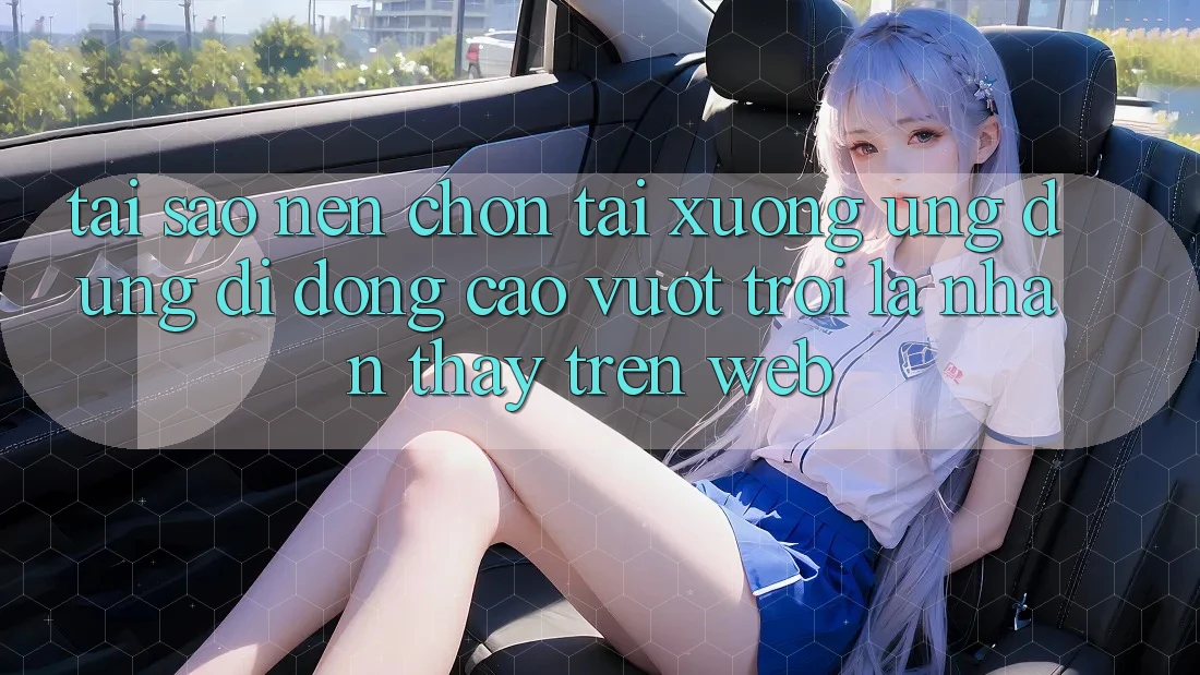 Tại Sao Nên Chọn Tải xuống Ứng Dụng Di Động Cao vượt trội Là Nhận thấy Trên Web? Tại Sao Nên Chọn Tải xuống Ứng Dụng Di Động Cao vượt trội Là Nhận thấy Trên Web?
