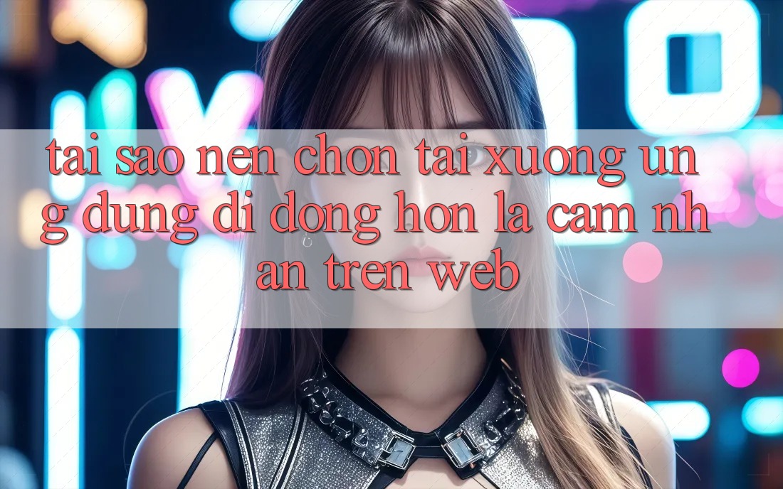 Tại Sao Nên Chọn Tải xuống Ứng Dụng Di Động Hơn Là Cảm nhận Trên Web? Tại Sao Nên Chọn Tải xuống Ứng Dụng Di Động Hơn Là Cảm nhận Trên Web?