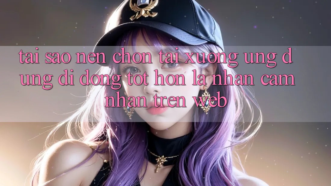 Tại Sao Nên Chọn Tải xuống Ứng Dụng Di Động Tốt hơn Là Nhận cảm nhận Trên Web? Tại Sao Nên Chọn Tải xuống Ứng Dụng Di Động Tốt hơn Là Nhận cảm nhận Trên Web?
