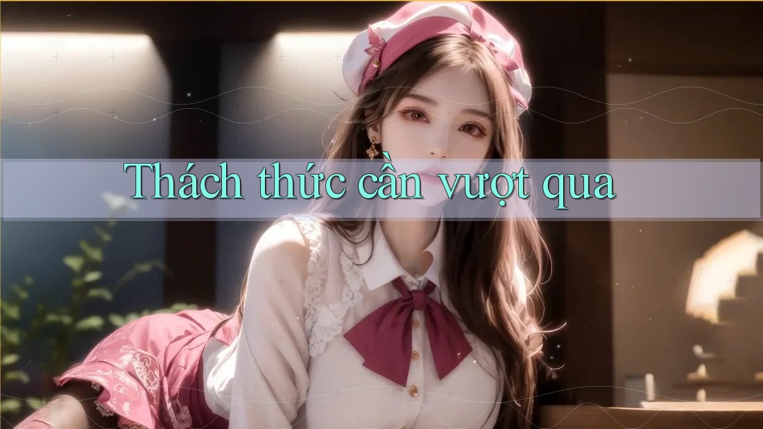 Thách Thức Cần Vượt Qua Thách Thức Cần Vượt Qua