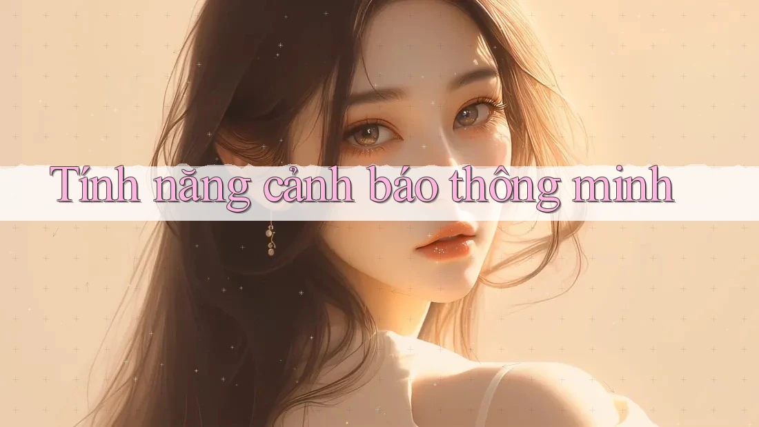 Tính năng cảnh báo thông minh Tính năng cảnh báo thông minh
