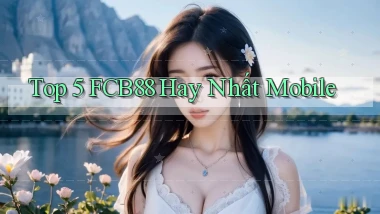 top 5 fcb88 hay nhất mobile