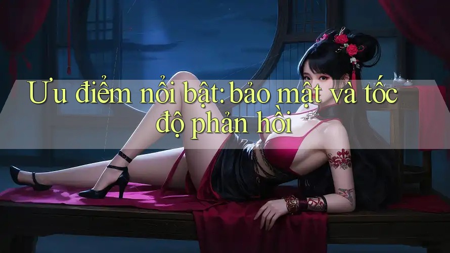 Ưu điểm nổi bật: bảo mật và tốc độ phản hồi Ưu điểm nổi bật: bảo mật và tốc độ phản hồi