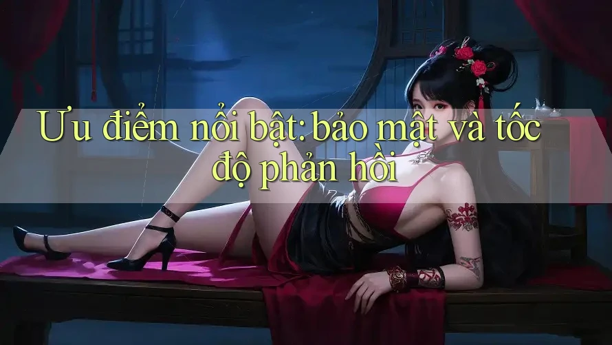Ưu điểm nổi bật: bảo mật và tốc độ phản hồi Ưu điểm nổi bật: bảo mật và tốc độ phản hồi