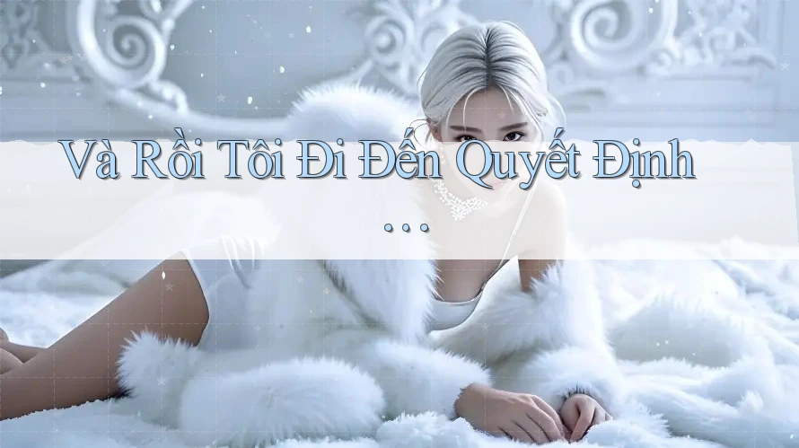 Và Rồi Tôi Đi Đến Quyết Định… Và Rồi Tôi Đi Đến Quyết Định…
