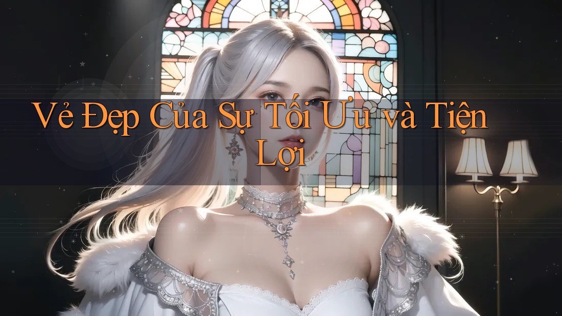 Vẻ Đẹp Của Sự Tối Ưu và Tiện Lợi
