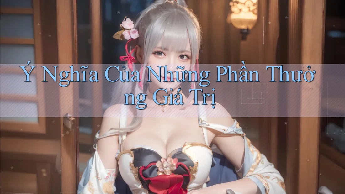 Ý Nghĩa Của Những Phần Thưởng Giá Trị Ý Nghĩa Của Những Phần Thưởng Giá Trị